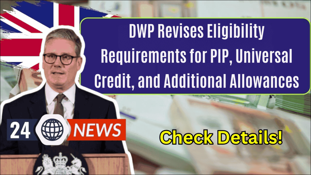 DWP Revises Eligibility Requirements for PIP, Universal Credit, and Additional Allowances: Check Details!